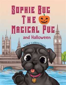 Imagen de portada para Sophie Bug the Magical Pug and Halloween