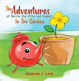 Imagen de portada para The Adventures of Bertie the Little Red Teapot: In the Garden