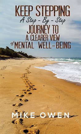 Cover image for Keep Stepping - A Step-By-Step Journey to a Clearer View of Mental Well-Being