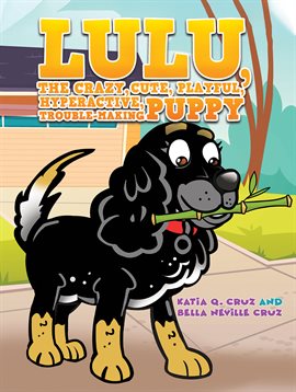 Imagen de portada para Lulu, the crazy, cute, playful, hyperactive, trouble-making puppy