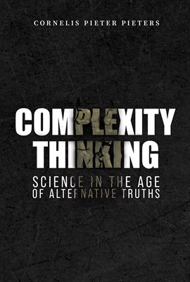Cover image for Complexity Thinking: Science in the Age of Alternative Truths