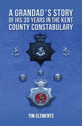 Cover image for A Grandad's Story of His 30 Years in the Kent County Constabulary