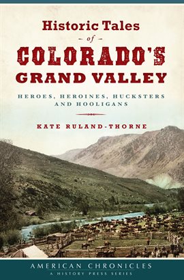 Cover image for Historic Tales of Colorado's Grand Valley