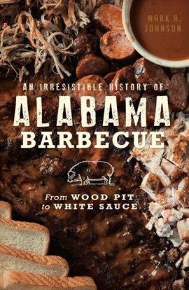 Cover image for An Irresistible History of Alabama Barbecue