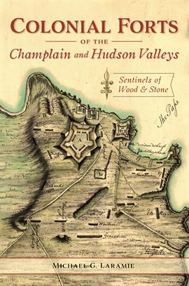 Cover image for Colonial Forts of the Champlain and Hudson Valleys