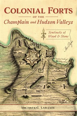 Imagen de portada para Colonial Forts of the Champlain and Hudson Valleys
