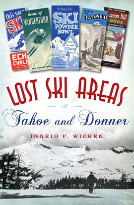 Cover image for Lost Ski Areas of Tahoe and Donner