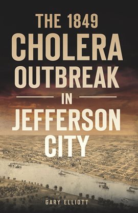Cover image for The 1849 Cholera Outbreak in Jefferson City
