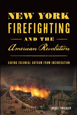 Imagen de portada para New York Firefighting & the American Revolution