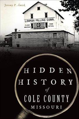 Cover image for Hidden History of Cole County, Missouri