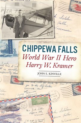 Cover image for Chippewa Falls World War II Hero Harry W. Kramer