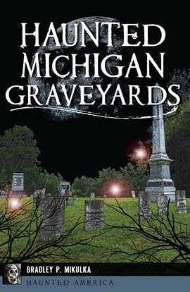 Cover image for Haunted Michigan Graveyards