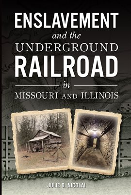 Cover image for Enslavement and the Underground Railroad in Missouri and Illinois