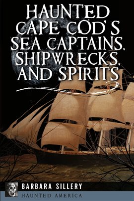 Cover image for Haunted Cape Cod's Sea Captains, Shipwrecks, and Spirits