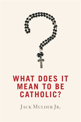 Cover image for What Does It Mean to Be Catholic?