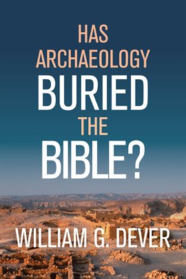 Cover image for Has Archaeology Buried the Bible?