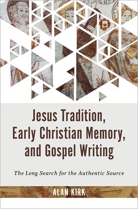 Cover image for Jesus Tradition, Early Christian Memory, and Gospel Writing