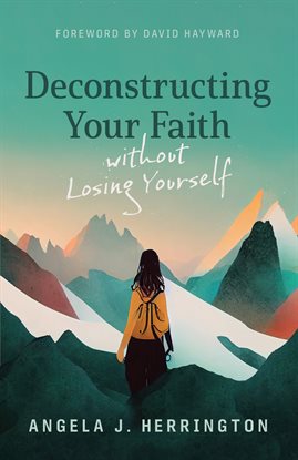 Cover image for Deconstructing Your Faith without Losing Yourself
