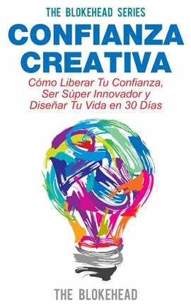 Cover image for Ser Súper Innovador y Diseñar Tu Vida en 30 Días Confianza Creativa. Cómo Liberar Tu Confianza