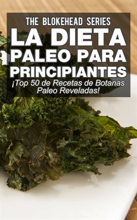 Cover image for La Dieta Paleo Para Principiantes ¡Top 30 de Recetas de Botanas Paleo Reveladas!