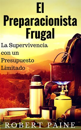 Cover image for El Preparacionista Frugal - La Supervivencia con un Presupuesto Limitado