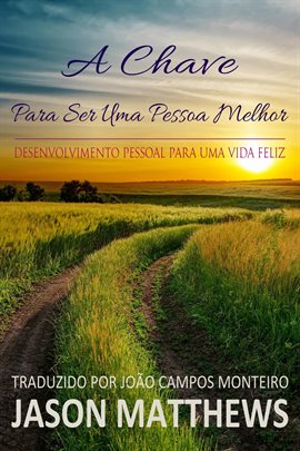 A Chave Para Ser Uma Pessoa Melhor - Desenvolvimento Pessoal Para Uma Vida Feliz A Chave Para Ser Uma Pessoa Melhor - Desenvolvimento Pessoal Para Uma Vida Feliz
