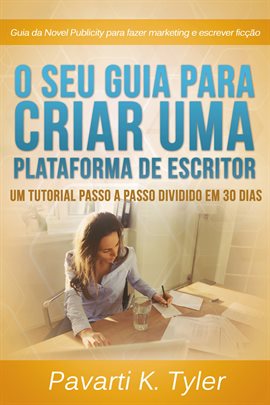 O Seu Guia Para Criar uma Plataforma de Escritor. O Seu Guia Para Criar uma Plataforma de Escritor.
