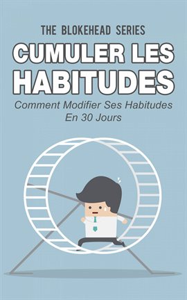 Cover image for Cumuler les habitudes Comment modifier ses habitudes en 30 jours