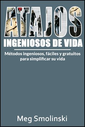 Cover image for Atajos ingeniosos de vida: Métodos ingeniosos, fáciles y gratuitos para simplificar su vida