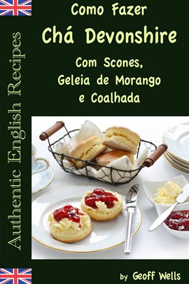 Como Fazer Chá Devonshire Com Scones, Geleia de Morango e Coalhada Como Fazer Chá Devonshire Com Scones, Geleia de Morango e Coalhada