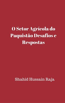 O Setor Agrícola do Paquistão Desafios e Respostas O Setor Agrícola do Paquistão Desafios e Respostas