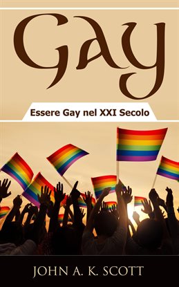 Gay: Essere Gay nel XXI Secolo Gay: Essere Gay nel XXI Secolo