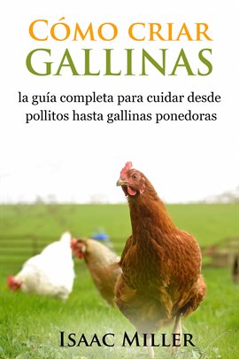 Cover image for Cómo criar gallinas: la guía completa para cuidar desde pollitos hasta gallinas ponedoras