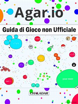 Agar.io Guida di Gioco non Ufficiale Agar.io Guida di Gioco non Ufficiale