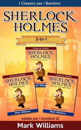 Sherlock Holmes per bambini: Il Carbonchio Azzurro, Silver Blaze, La Lega dei Capelli Rossi