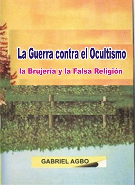Cover image for La Guerra contra el Ocultismo, la Brujería y la Falsa Religión