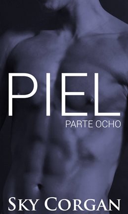 Piel, Parte Ocho