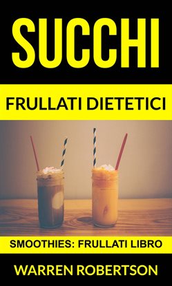 Succhi: Frullati dietetici (Smoothies: Frullati libro) Succhi: Frullati dietetici (Smoothies: Frullati libro)