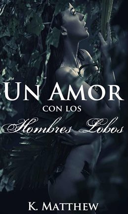 Cover image for Un Amor Con Los Hombres Lobos