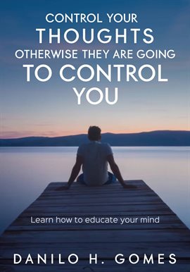 Imagen de portada para Control Your Thoughts, Otherwise They Are Going to Control You