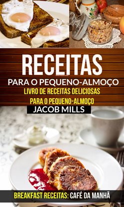 Receitas para o pequeno-almoço: Livro de Receitas deliciosas para o pequeno-almoço (Breakfast Receit Receitas para o pequeno-almoço: Livro de Receitas deliciosas para o pequeno-almoço (Breakfast Receit