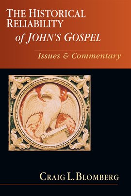 The Historical Reliability of John's Gospel