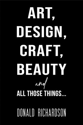 Cover image for Art, Design, Craft, Beauty and All Those Things…