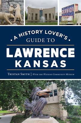Imagen de portada para A History Lover's Guide to Lawrence, Kansas