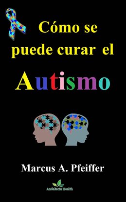 Cómo se puede curar el autismo Cómo se puede curar el autismo
