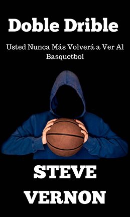 Imagen de portada para Doble Drible Usted Nunca Más Volverá a Ver Al Basquetbol