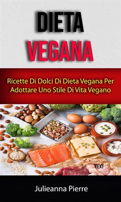 Dieta Vegana: Ricette Di Dolci Di Dieta Vegana Per Adottare Uno Stile Di Vita Vegano