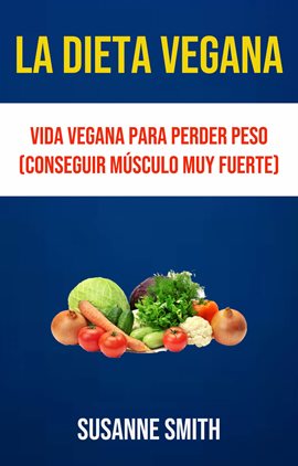 Imagen de portada para Vida Vegana Para Perder Peso (Conseguir Músculo Muy Fuerte)