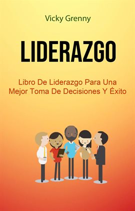 Cover image for Libro De Liderazgo Para Una Mejor Toma De Decisiones Y Éxito