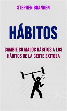 Cover image for Cambie Su Malos Hábitos A Los Hábitos De La Gente Exitosa